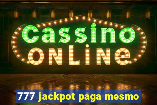 777 jackpot paga mesmo